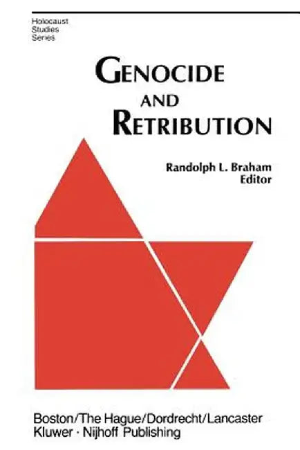 Genocide and Retribution: The Holocaust in Hungarian-Ruled Northern Transylvania by R. L. Braham
