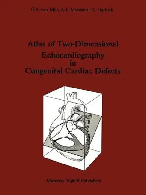 Atlas of Two-Dimensional Echocardiography in Congenital Cardiac Defects by G. J. Van Mill