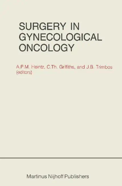 Surgery in Gynecological Oncology by A. P. M. Heintz