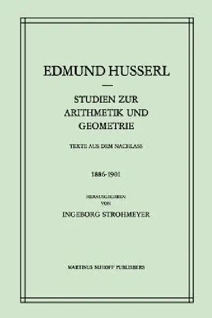 Studien Zur Arithmetik Und Geometrie: Texte Aus Dem Nachlass (1886-1901) by Edmund Husserl, I. Strohmeyer