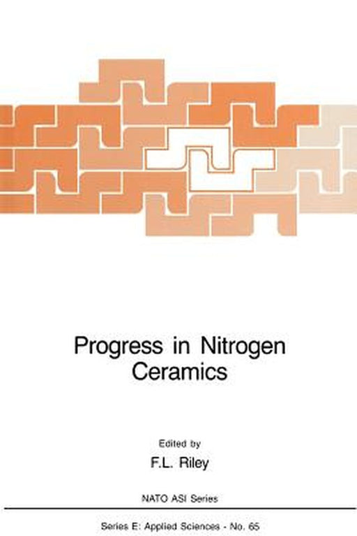 Progress in Nitrogen Ceramics by F. L. Riley