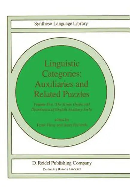 Linguistic Categories: Auxiliaries and Related Puzzles: Volume Two: The Scope, Order, and Distribution of English Auxiliary Verbs by F. Heny