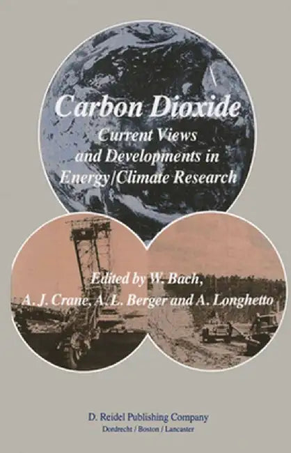 Carbon Dioxide: Current Views and Developments in Energy/Climate Research 2nd Course of the International School of Climatology, Ettor by W. Bach
