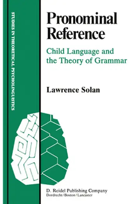 Pronominal Reference: Child Language and the Theory of Grammar by L. Solan
