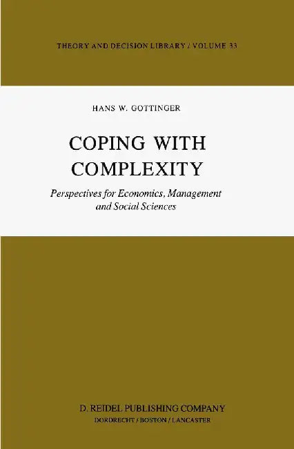 Coping with Complexity: Perspectives for Economics, Management and Social Sciences by H. W. Gottinger