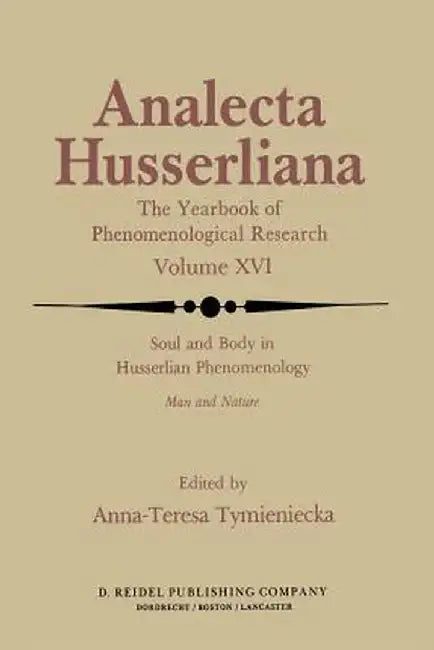 Soul and Body in Husserlian Phenomenology: Man and Nature by Anna-Teresa Tymieniecka