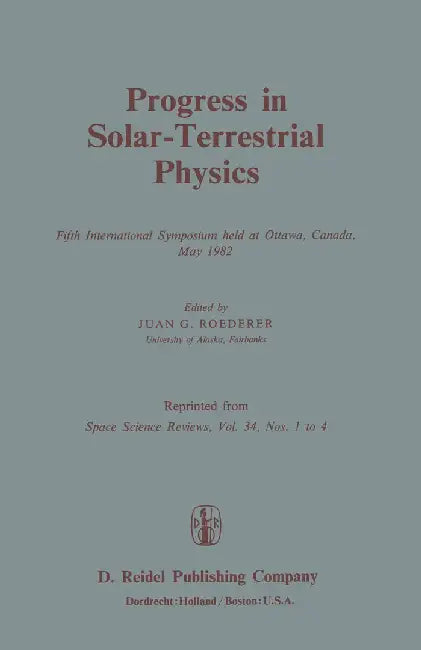 Progress in Solar-Terrestrial Physics: Fifth International Symposium Held at Ottawa, Canada, May 1982 by J. G. Roederer