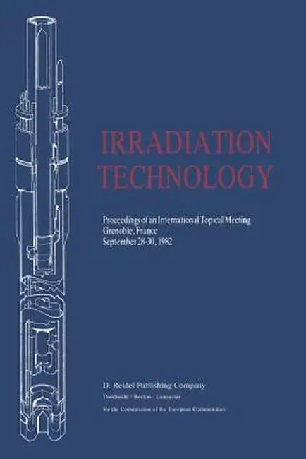 Irradiation Technology: Proceedings of an International Topical Meeting Grenoble, France September 28-30, 1982 by Peter Von Der Hardt