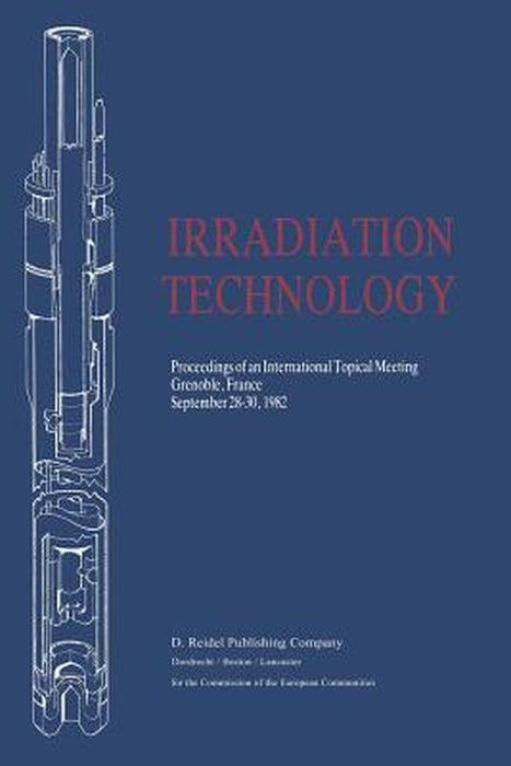 Irradiation Technology: Proceedings of an International Topical Meeting Grenoble, France September 28-30, 1982 by Peter Von Der Hardt