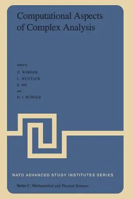 Computational Aspects of Complex Analysis: Proceedings of the NATO Advanced Study Institute Held at Braunlage, Harz, Germany, July 26 - August 6, 1982 by K. E. Werner