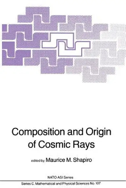 Composition and Origin of Cosmic Rays by M. M. Shapiro
