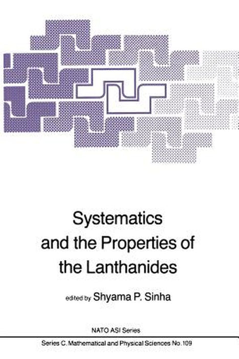 Systematics and the Properties of the Lanthanides by Shyama P. Sinha