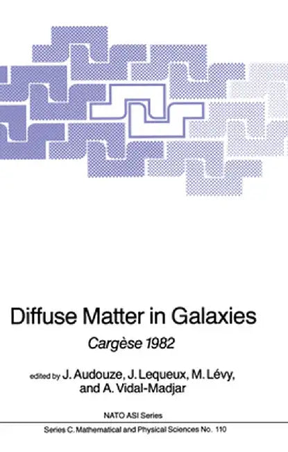 Diffuse Matter in Galaxies: Cargèse 1982 by J. Audouze