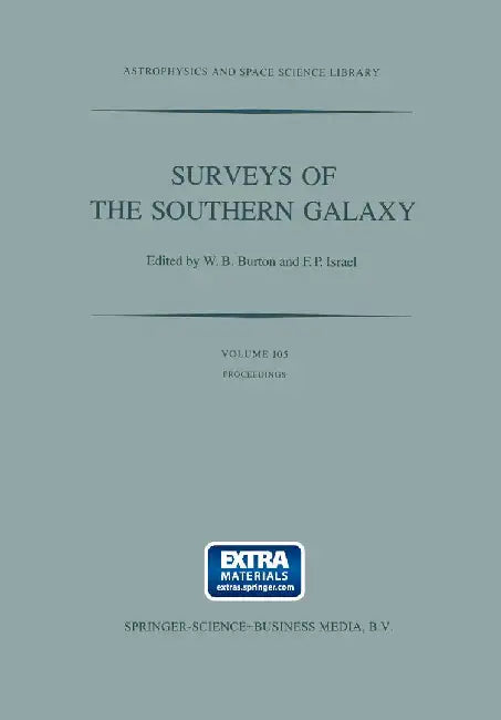 Surveys of the Southern Galaxy: Proceedings of a Workshop Held at the Leiden Observatory, the Netherlands, August 4-6, 1982 by W. B. Burton