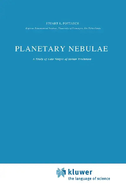 Planetary Nebulae: A Study of Late Stages of Stellar Evolution by Stuart R. Pottasch