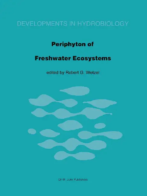 Periphyton of Freshwater Ecosystems: Proceedings of the First International Workshop on Periphyton of Freshwater Ecosystems Held in Växjö, Sweden, 14- by R. G. Wetzel