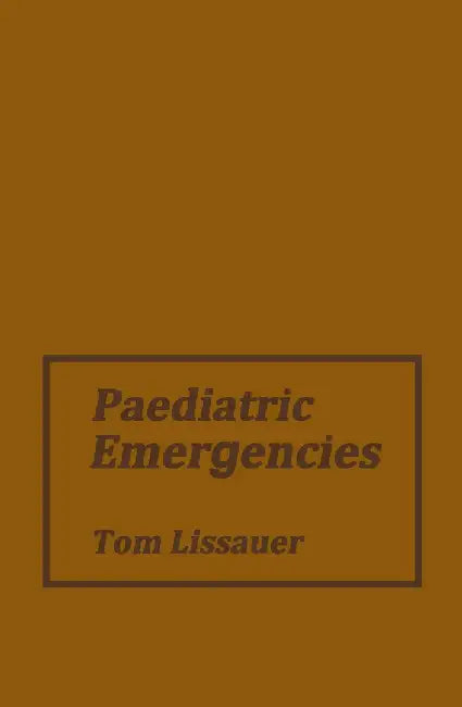 Paediatric Emergencies: A Practical Guide to Acute Paediatrics by Thomas Lissauer