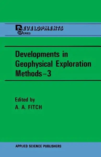Developments in Geophysical Exploration Methods--3 by A. A. Fitch