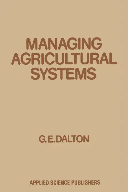 Managing Agricultural Systems by G. E. Dalton