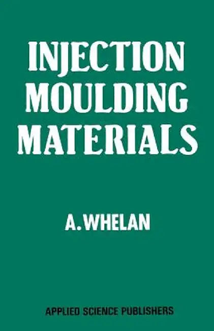 Injection Moulding Materials by A. Whelan