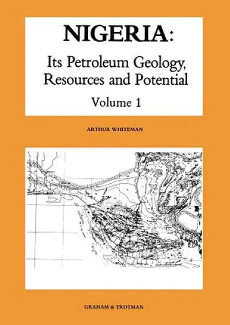 Nigeria: Its Petroleum Geology, Resources and Potential: Volume 1 by A. J. Whiteman