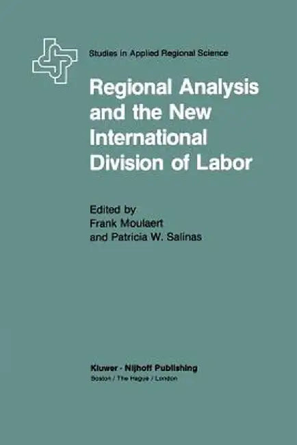 Regional Analysis and the New International Division of Labor: Applications of a Political Economy Approach by F. Moulaert