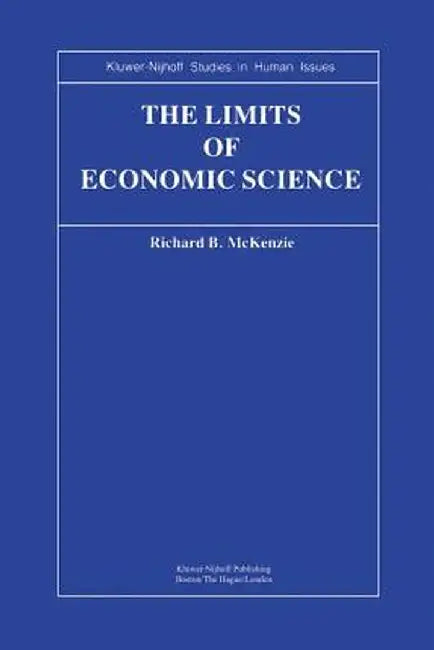 The Limits of Economic Science: Essays on Methodology by R. B. McKenzie