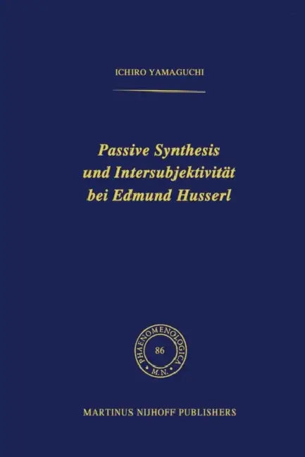 Passive Synthesis Und Intersubjektivität Bei Edmund Husserl by I. Yamaguchi