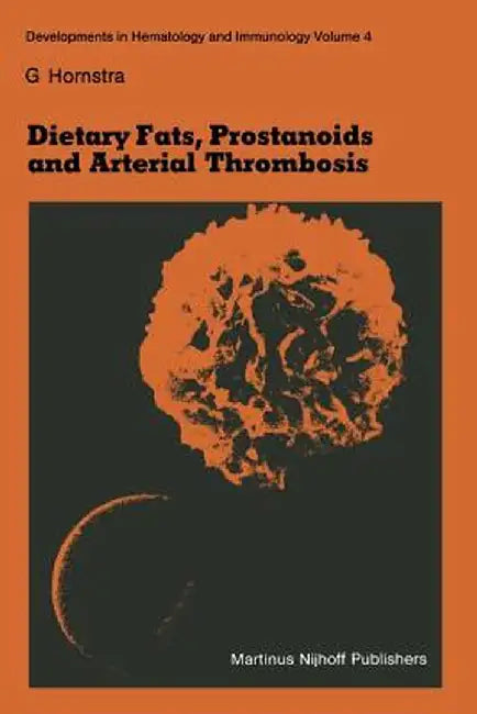 Dietary Fats, Prostanoids and Arterial Thrombosis by G. Hornstra