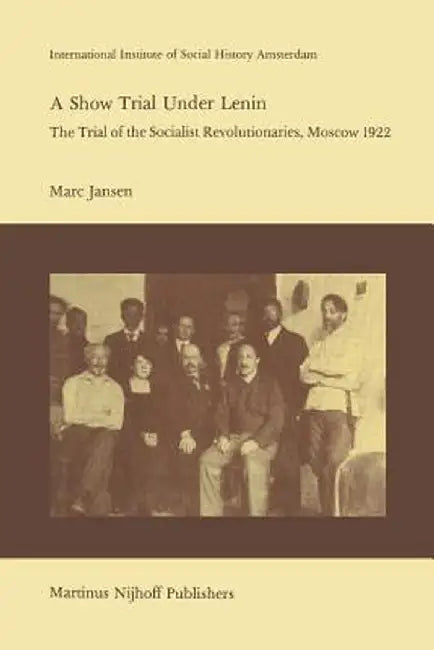 A Show Trial Under Lenin: The Trial of the Socialist Revolutionaries, Moscow 1922 by M. Jansen