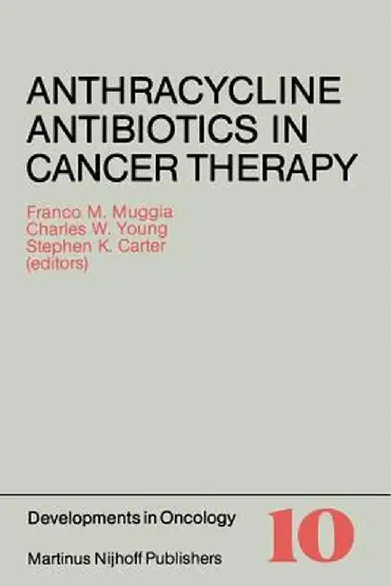 Anthracycline Antibiotics in Cancer Therapy: Proceedings of the International Symposium on Anthracycline Antibiotics in Cancer Therapy, New York, New by Franco M. Muggia