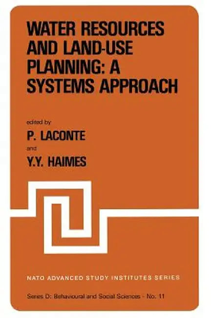 Water Resources and Land-Use Planning: A Systems Approach: Proceedings of the NATO Advanced Study Institute On: Water Resources and Land-Use Planning by P. Laconte