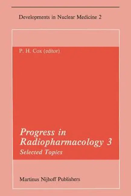 Progress in Radiopharmacology 3: Selected Topics Proceedings of the Third European Symposium on Radiopharmacology Held at Noordwijkerhout, the Netherl by P. H. Cox