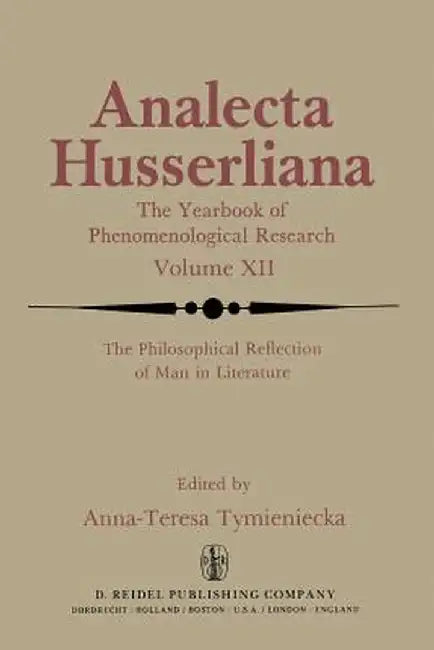The Philosophical Reflection of Man in Literature: Selected Papers from Several Conferences Held by the International Society for Phenomenology and Li by Anna-Teresa Tymieniecka