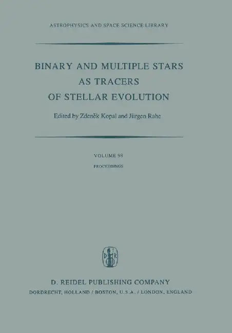Binary and Multiple Stars as Tracers of Stellar Evolution: Proceedings of the 69th Colloquium of the International Astronomical Union, Held in Bamberg by Zdenek Kopal