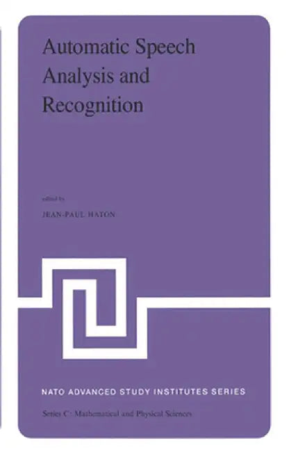 Automatic Speech Analysis and Recognition: Proceedings of the NATO Advanced Study Institute Held at Bonas, France, June 29-July 10, 1981 by Jean-Paul Haton