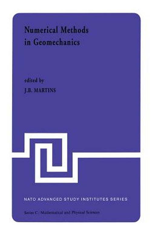 Numerical Methods in Geomechanics: Proceedings of the NATO Advanced Study Institute, University of Minho, Braga, Portugal, Held at Vimeiro, August 24 by J. B. Martins