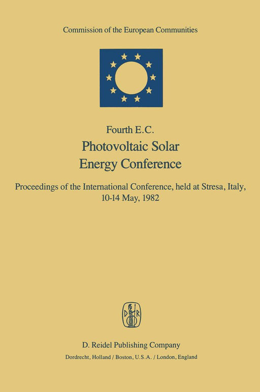 Fourth E.C. Photovoltaic Solar Energy Conference: Proceedings of the International Conference, Held at Stresa, Italy, 10-14 May, 1982 by W. H. Bloss