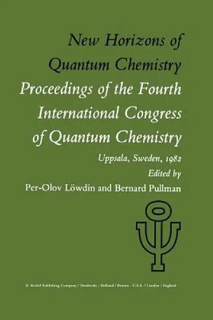 New Horizons of Quantum Chemistry: Proceedings of the Fourth International Congress of Quantum Chemistry Held at Uppsala, Sweden, June 14-19, 1982 by P. -O Löwdin