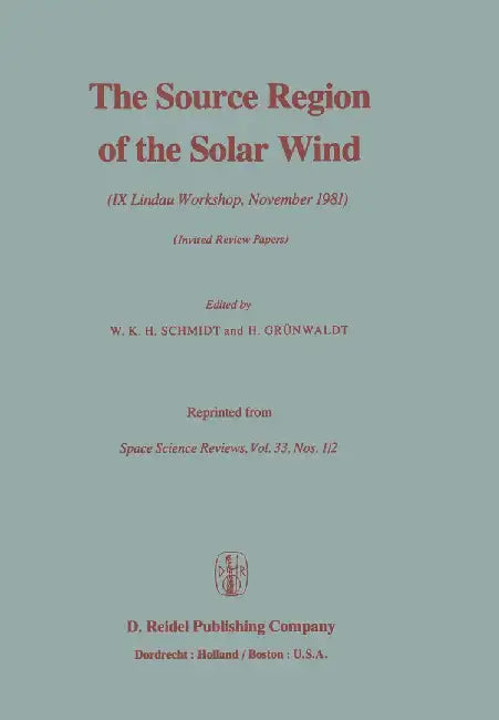 The Source Region of the Solar Wind: IX Lindau Workshop, November 1981 Invited Review Papers by W. Schmidt