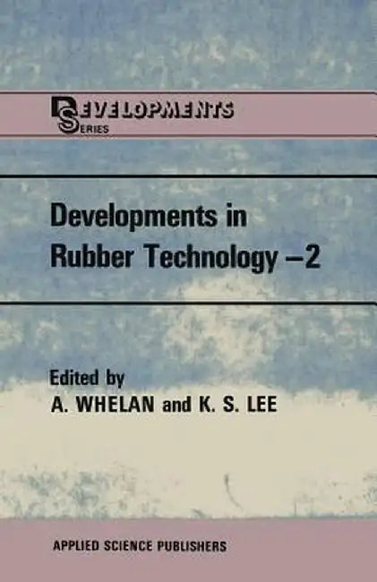 Developments in Rubber Technology--2: Synthetic Rubbers by A. Whelan