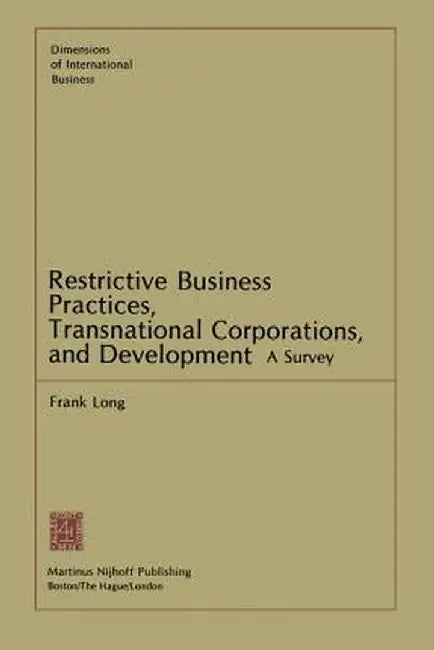 Restrictive Business Practices, Transnational Corporations, and Development: A Survey by F. Long