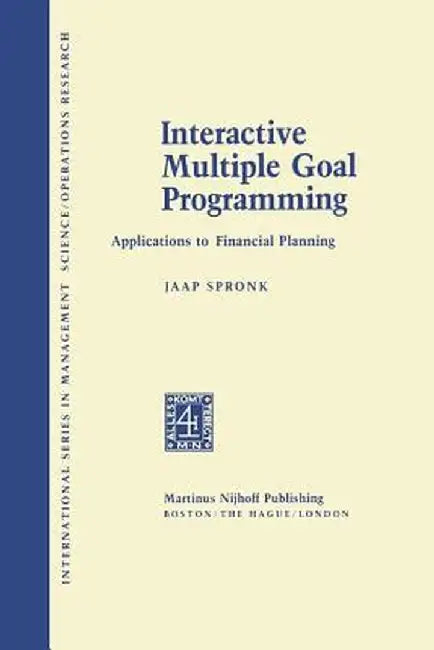Interactive Multiple Goal Programming: Applications to Financial Planning by J. Spronk
