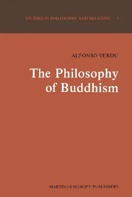 The Philosophy of Buddhism: A Totalistic Synthesis by A. Verdu