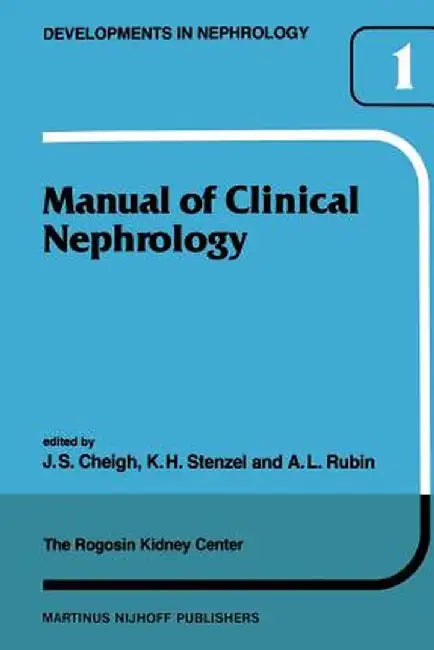Manual of Clinical Nephrology of the Rogosin Kidney Center by J. S. Cheigh