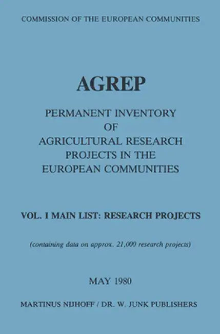 Agrep: Permanent Inventory of Agricultural Research Projects in the European Communities Vol. I Main List: Research Projects / Vol. II Indexes by Commission of the European Communities