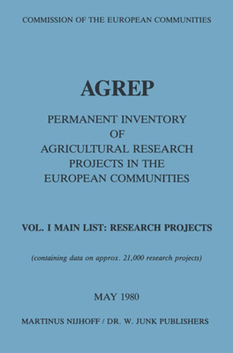 Agrep: Permanent Inventory of Agricultural Research Projects in the European Communities Vol. I Main List: Research Projects / Vol. II Indexes by Commission of the European Communities