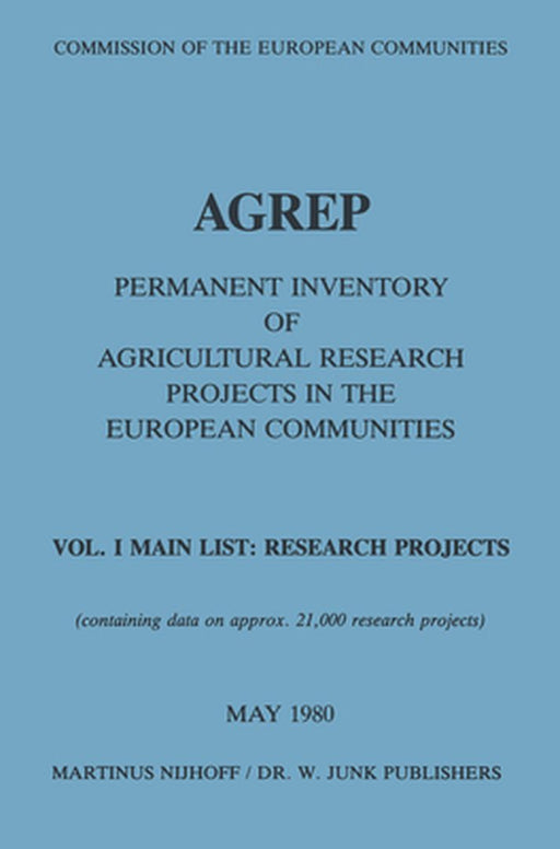 Agrep: Permanent Inventory of Agricultural Research Projects in the European Communities Vol. I Main List: Research Projects / Vol. II Indexes by Commission of the European Communities