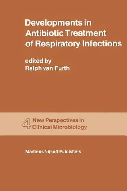 Developments in Antibiotic Treatment of Respiratory Infections: Proceedings of the Round Table Conference on Developments in Antibiotic Treatment of R by R. Van Furth