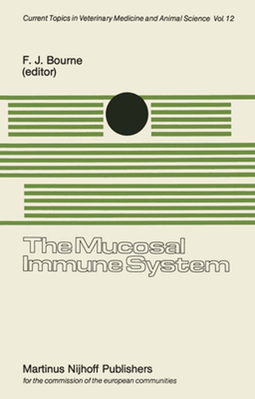 The Mucosal Immune System: Proceedings of a Seminar in the EEC Programme of Coordination of Agricultural Research on Protection of the Young Anim by F. J. Bourne